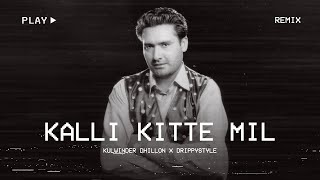 KALLI KITTE MIL  KULWINDER DHILLON X DRIPPYSTYLE  NEW PUNJABI REMIX SONGS [upl. by Asirrac]