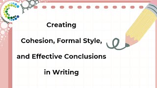 Creating Cohesion Formal Style and Effective Conclusions in Writing [upl. by Gavrielle919]