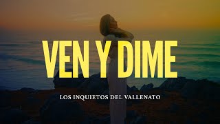 Ven Y Dime Los Inquietos Del Vallenato Video Letra [upl. by Urial]