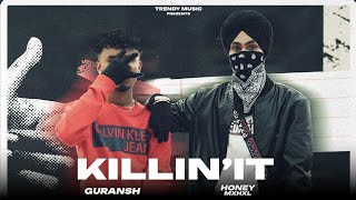 KILLIN IT  GURANSH amp HONEY MXHXL  OFFICIAL MUSIC VIDEO  DIR BY PAWAN CHEEMA [upl. by Nyleimaj80]