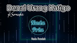 DENAI URANG KATIGO KARAOKE NADA PRIA ORIGINAL SOUND [upl. by Armalda]