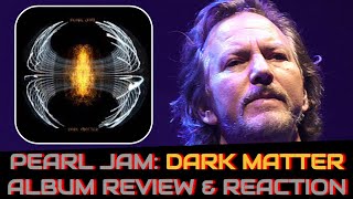 PEARL JAM Dark Matter New Album REVIEW amp REACTION  BEST ALBUM SINCE BACKSPACER [upl. by Lundin87]