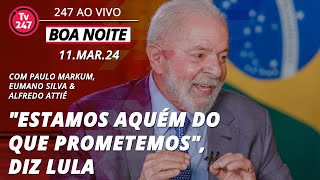 Boa noite 247  quotEstamos aquém do que prometemosquot diz Lula 11324 [upl. by Eddie641]