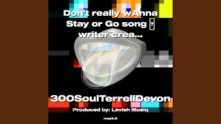 Don’t really wAnna Stay or Go song writer creator by Terrell Devon feat 1 [upl. by Berthe496]