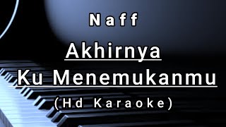 Akhirnya Ku Menemukanmu  Naff  Hd Karaoke [upl. by Rambort]