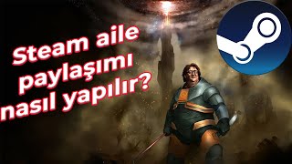 Steam aile paylaşımı nasıl yapılır detaylı anlatım steam [upl. by Nesaj]