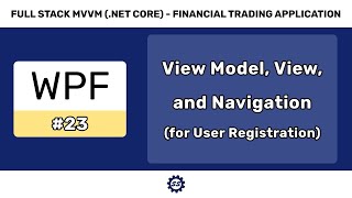 View Model View and Navigation for User Registration  FULL STACK WPF NET CORE MVVM 23 [upl. by Volin]