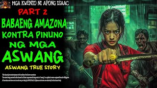 BABAENG AMAZONA KONTRA PINUNO NG MGA ASWANG PART2  Aswang True Story [upl. by Liew]