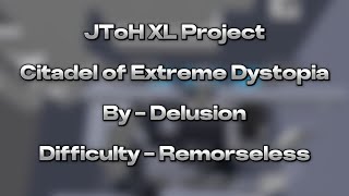 JToH XL Project  Citadel of Extreme Dystopia By  Delusion Difficulty  Remorseless Zone 1 [upl. by Ahsekat937]