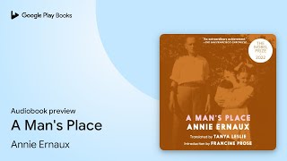 A Mans Place by Annie Ernaux · Audiobook preview [upl. by Atteynek]