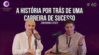 EPISÃ“DIO 60 A HISTÃ“RIA POR TRÃS DE UMA CARREIRA DE SUCESSO COM BRUNO LOTUFO [upl. by Atteynod]