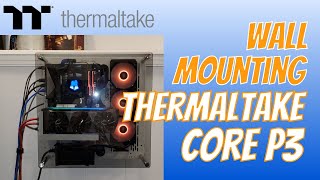 PC Build  Thermaltake P3  Wall Mounting [upl. by Bryana44]