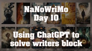 NaNoWriMo day 10  Solving Writers Block with ChatGPT [upl. by Quirk]