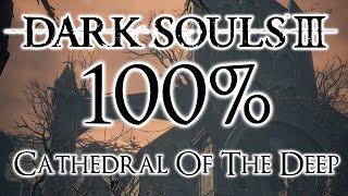 Dark Souls 3 100 Walkthrough 5 Cathedral Of The Deep All Items amp Secrets [upl. by Maharba]