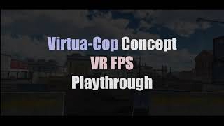 Virtua Cop Concept VR FPS Playthrough [upl. by Delmor]