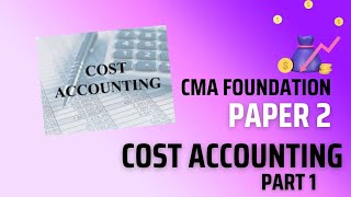 CMA Foundation  Paper 2 ‐ Cost Accounting  PART 1 [upl. by Adikam445]