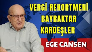 VERGİ REKORTMENİ BAYRAKTAR KARDEŞLER – EGE CANSEN SESLİ KÖŞE YAZISI SESLİ KÖŞE SESLİ GAZETE SES [upl. by Antonia]