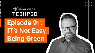 ITs Not Easy Being Green — SolarWinds TechPod 091 [upl. by Niroht]