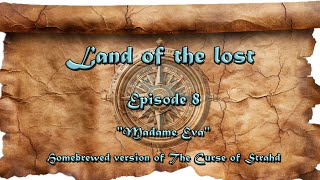 Land of the lostEp8  Madame Eva [upl. by Lledor]