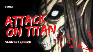 ATTACK ON TITAN MUSIC SLOWEDREVERB PARTE 2 [upl. by Idnaj]