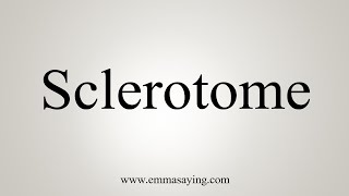 How To Say Sclerotome [upl. by Adebayo467]