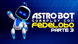 Fedelobo Juega ASTRO BOT PS5  Parte 3 Gameplay Completo [upl. by Auod297]