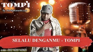 SELALU DENGANMU TOMPI Karaoke [upl. by Gates]