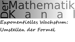 Exponentielles Wachstum Umstellen der Formel  DerMathematikKanal [upl. by Anivahs182]