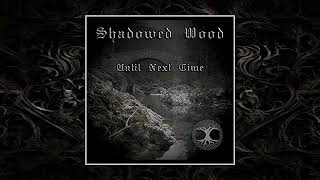 Shadowed Wood  Until Next Time Full Album 2017 [upl. by Tica466]