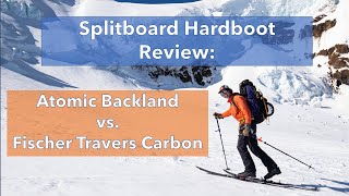 Splitboard Hardboot Review Atomic Backland vs Fischer Travers [upl. by Nnylaehs411]