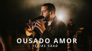 Ousado Amor Clipe Oficial  Isaias Saad [upl. by Barstow]