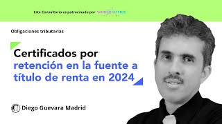 Plazo para expedir en 2024 certificados por retención en la fuente a título de renta del AG 2023 [upl. by Sama83]