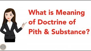 What is Meaning of Doctrine of Pith amp Substance [upl. by Spears638]