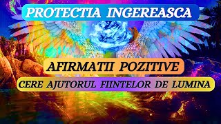 CERE AJUTORUL FIINTELOR DE LUMINA  PROTECTIA INGEREASCA Afirmatii pozitive [upl. by Sherborne]