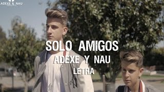 Sólo Amigos  Adexe amp Nau Letra [upl. by Gnivre]