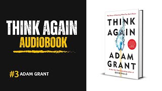 Think Again by Adam Grant  Full Audiobook  Transformative SelfHelp Book on Rethinking [upl. by Barry]