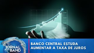 Banco Central estuda aumentar a taxa de juros para manter inflação [upl. by Barret]