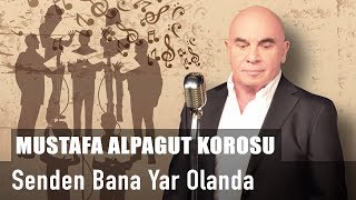 Mustafa Alpagut Korosu  Senden Bana Yar Olanda [upl. by Nahtanoj165]