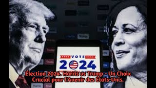 Élection 2024 Harris vs Trump  Un Choix Crucial pour lAvenir des ÉtatsUnis [upl. by Freytag960]