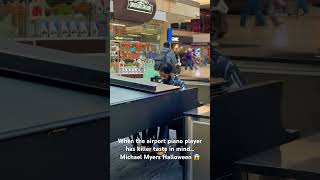 When the airport piano player has killer taste in mind… Michael Myers Halloween 😱 [upl. by Campos]