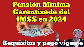 Pensión Mínima Garantizada del IMSS en 2024 Requisitos y pago vigente [upl. by Eichman558]