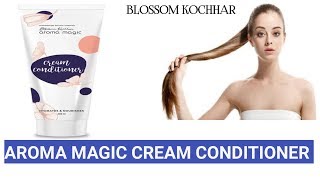 Aroma magic cream conditioner Full review Blossom Kocchar  Ani Style [upl. by Einahteb]