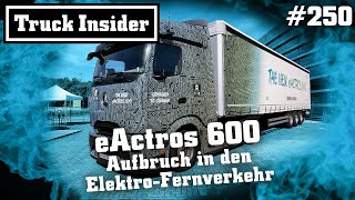 Truck Insider eActros 600 – Aufbruch in den ElektroFernverkehr [upl. by Airual]