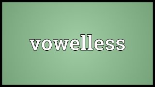 Vowelless Meaning [upl. by Vaasta]