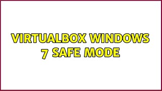 Virtualbox Windows 7 safe mode 2 Solutions [upl. by Melc756]