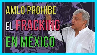 AMLO Prohíbe El Fracking En México  ¿Buena o Mala Idea [upl. by Maryellen]