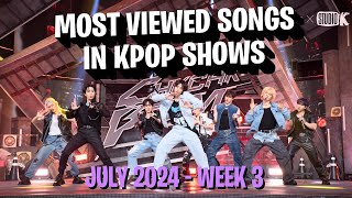 TOP 100 MOST VIEWED SONGS IN KPOP SHOWS IN 2024  JULY  WEEK 3 [upl. by Gabe164]