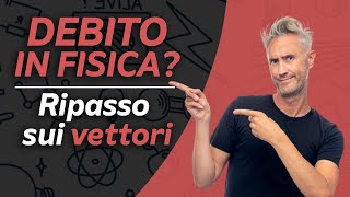 DEBITO in FISICA  Ripasso fisica sui VETTORI lezioni di fisica per superare il debito fisica 1 [upl. by Snebur]