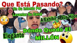 Que Está Pasando❓Donde Quedó El 😱MILLÓN😱En Su Intento Por Levantar Su Canal 📸💸A Exhibir A Sus Hijos [upl. by Merete]