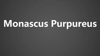 How To Pronounce Monascus Purpureus [upl. by Geis]